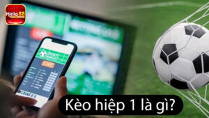 Kèo hiệp 1 là gì?